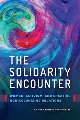 L'incontro solidale: Donne, attivismo e creazione di relazioni non colonizzanti - The Solidarity Encounter: Women, Activism, and Creating Non-Colonizing Relations