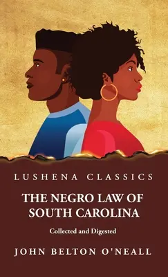 La legge negra della Carolina del Sud raccolta e digerita - The Negro Law of South Carolina Collected and Digested