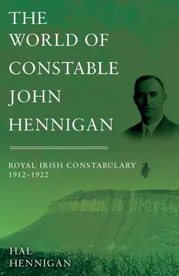 Il mondo dell'agente John Hennigan, Royal Irish Constabulary 1912-1922 - The World of Constable John Hennigan, Royal Irish Constabulary 1912 - 1922