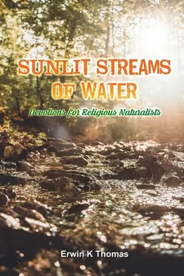 Ruscelli d'acqua illuminati dal sole: Devozioni per naturalisti religiosi - Sunlit Streams of Water: Devotions for Religious Naturalists