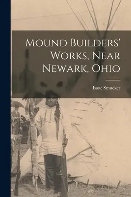 Lavori di costruzione di tumuli, vicino a Newark, Ohio - Mound Builders' Works, Near Newark, Ohio