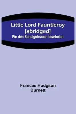 Il piccolo Lord Fauntleroy [abbreviato]: Fr den Schulgebrauch bearbeitet - Little Lord Fauntleroy [abridged]: Fr den Schulgebrauch bearbeitet