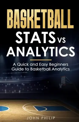 Statistiche e analisi del basket: Guida facile e veloce per principianti all'analisi del basket - Basketball Stats vs Analytics: A Quick and Easy Beginners Guide to Basketball Analytics
