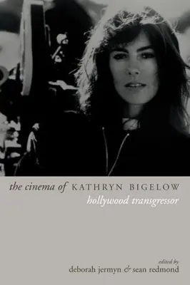 Il cinema di Kathryn Bigelow: La trasgressiva di Hollywood - The Cinema of Kathryn Bigelow: Hollywood Transgressor