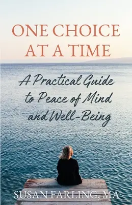 Una scelta alla volta: Guida pratica alla pace mentale e al benessere - One Choice at a Time: A Practical Guide to Peace of Mind and Well-Being