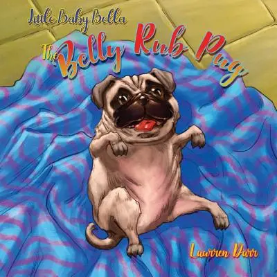 Il piccolo Bella, il carlino con lo sfregamento del ventre - Little Baby Bella The Belly Rub Pug