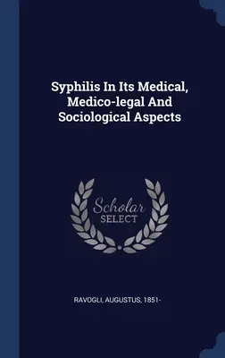 La sifilide nei suoi aspetti medici, medico-legali e sociologici - Syphilis In Its Medical, Medico-legal And Sociological Aspects