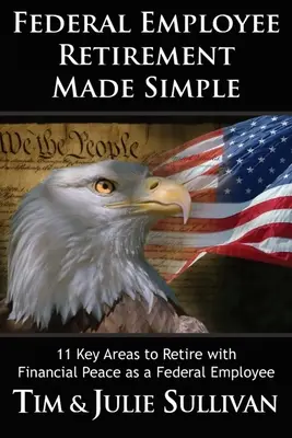 Il pensionamento dei dipendenti federali reso semplice: 11 aree chiave per la pace finanziaria come dipendente federale in pensione - Federal Employee Retirement Made Simple: 11 Key Areas for Financial Peace as a Retired Federal Employee