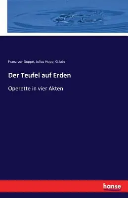 Der Teufel auf Erden: Operetta in tre atti - Der Teufel auf Erden: Operette in vier Akten