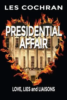 Affare presidenziale: Amore, bugie e relazioni - Presidential Affair: Love, Lies and Liaisons