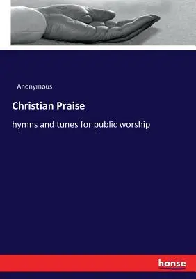 Lode cristiana: inni e melodie per il culto pubblico - Christian Praise: hymns and tunes for public worship