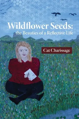 Semi di fiori selvatici: le bellezze di una vita riflessiva - Wildflower Seeds: the Beauties of a Reflective Life