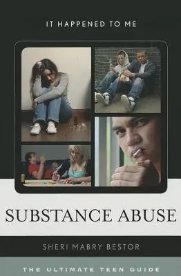 Abuso di sostanze: La guida definitiva per gli adolescenti - Substance Abuse: The Ultimate Teen Guide