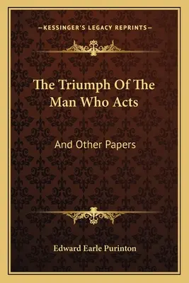 Il trionfo dell'uomo che agisce: E altri scritti - The Triumph Of The Man Who Acts: And Other Papers
