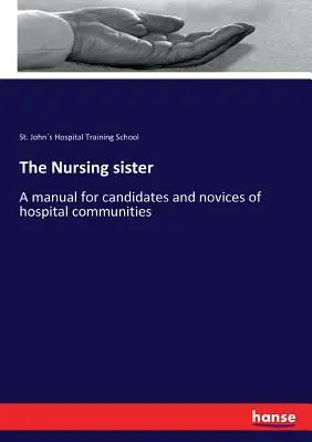 La sorella infermiera: Manuale per candidate e novizie delle comunità ospedaliere - The Nursing sister: A manual for candidates and novices of hospital communities