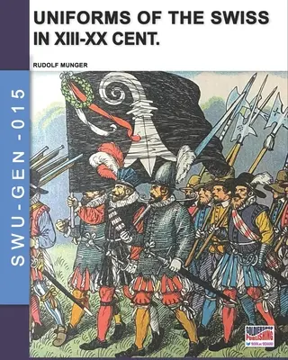 Uniformi degli svizzeri nel XIII-XX sec. - Uniforms of the Swiss in the XIII-XX Cent.