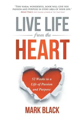 Vivere la vita dal cuore: 52 settimane per una vita di passione e scopo - Live Life From The Heart: 52 Weeks to a Life of Passion and Purpose