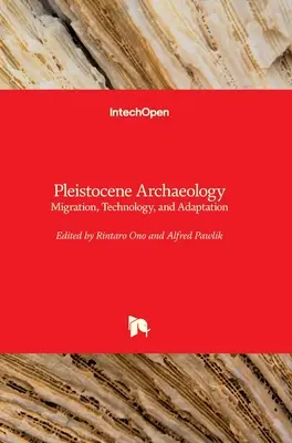 Archeologia del Pleistocene: Migrazione, tecnologia e adattamento - Pleistocene Archaeology: Migration, Technology, and Adaptation