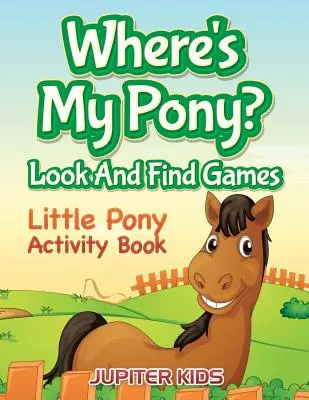 Dov'è il mio pony? Giochi per cercare e trovare: Libro di attività dei Little Pony - Where's My Pony? Look And Find Games: Little Pony Activity Book
