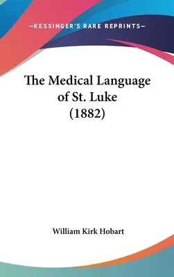 Il linguaggio medico di San Luca (1882) - The Medical Language of St. Luke (1882)