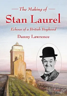 La creazione di Stan Laurel: Echi di una fanciullezza britannica - The Making of Stan Laurel: Echoes of a British Boyhood