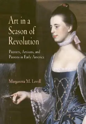 L'arte in una stagione di rivoluzione: Pittori, artigiani e mecenati nella prima America - Art in a Season of Revolution: Painters, Artisans, and Patrons in Early America