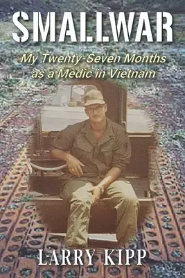Smallwar: I miei ventisette mesi da medico in Vietnam - Smallwar: My Twenty-Seven Months as a Medic in Vietnam