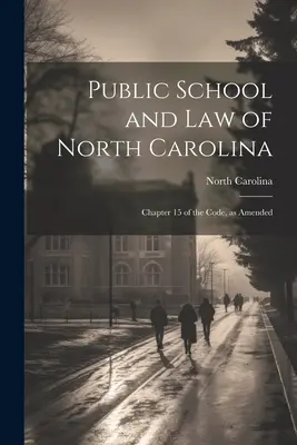 Scuola pubblica e legge della Carolina del Nord: Capitolo 15 del Codice, come modificato - Public School and Law of North Carolina: Chapter 15 of the Code, as Amended