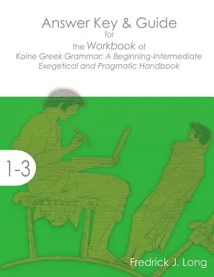 Chiave di risposta e guida per il libro di lavoro della grammatica greca: manuale esegetico e pragmatico per principianti-intermedi - Answer Key & Guide for the Workbook of Koine Greek Grammar: A Beginning-Intermediate Exegetical and Pragmatic Handbook