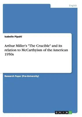 Il Crogiuolo di Arthur Miller e la sua relazione con il maccartismo degli anni Cinquanta”. - Arthur Miller's The Crucible