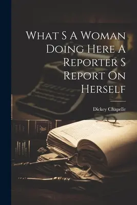 Che cosa fa qui una donna Un rapporto della giornalista su se stessa - What S A Woman Doing Here A Reporter S Report On Herself