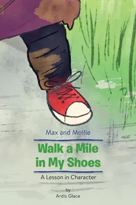 Max e Mollie, un miglio nelle mie scarpe: Una lezione di carattere - Max and Mollie Walk a Mile in My Shoes: A Lesson in Character