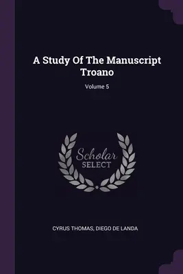 Uno studio del manoscritto Troano; Volume 5 - A Study Of The Manuscript Troano; Volume 5