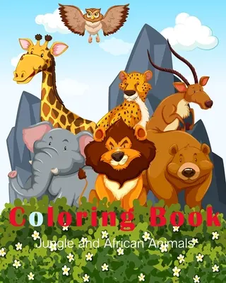 Libro da colorare sugli animali della giungla e dell'Africa: Un divertente libro da colorare disegnato a mano per bambini e bellissimi disegni della foresta per bambini - Jungle and African Animals Coloring Book: A Fun Hand Drawn Coloring Book for Kids and Beautiful Forest Designs for Children