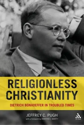 Cristianesimo senza religione: Dietrich Bonhoeffer in tempi difficili - Religionless Christianity: Dietrich Bonhoeffer in Troubled Times