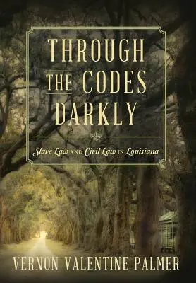 Attraverso i codici oscuri: Diritto schiavistico e diritto civile in Louisiana - Through the Codes Darkly: Slave Law and Civil Law in Louisiana