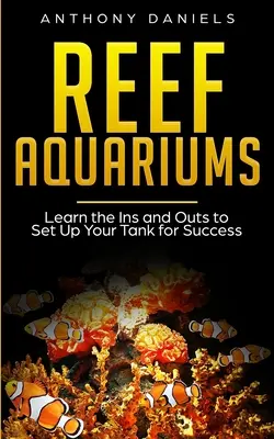 Acquari di barriera: Imparare i trucchi e le regole per allestire una vasca di successo - Reef Aquariums: Learn the Ins and Outs to Set Up Your Tank for Success