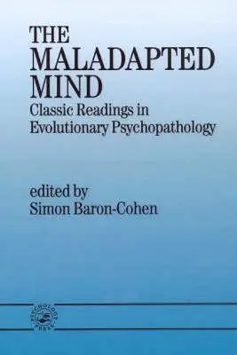 La mente disadattata: Letture classiche di psicopatologia evolutiva - The Maladapted Mind: Classic Readings in Evolutionary Psychopathology