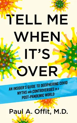 Dimmi quando è finita: Una guida per addetti ai lavori per decifrare i miti di Covid e navigare nel nostro mondo post-pandemico - Tell Me When It's Over: An Insider's Guide to Deciphering Covid Myths and Navigating Our Post-Pandemic World