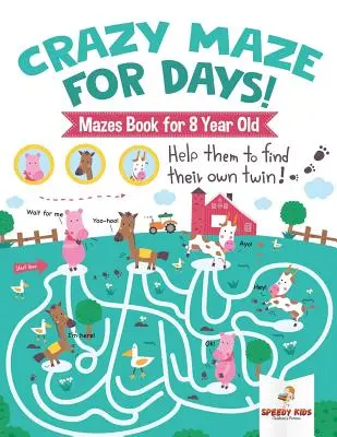 Labirinto pazzo per giorni! Libro di labirinti per bambini di 8 anni - Crazy Maze for Days! Mazes Book for 8 Year Old