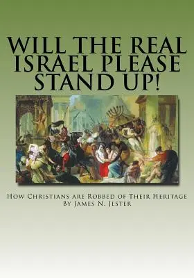 Will the Real Israel Please Stand Up: come i cristiani vengono derubati della loro eredità - Will the Real Israel Please Stand Up!: How Christians Are Robbed of Their Heritage