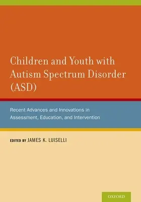 Bambini e ragazzi con disturbo dello spettro autistico (ASD): Recenti progressi e innovazioni nella valutazione, nell'educazione e nell'intervento - Children and Youth with Autism Spectrum Disorder (ASD): Recent Advances and Innovations in Assessment, Education, and Intervention