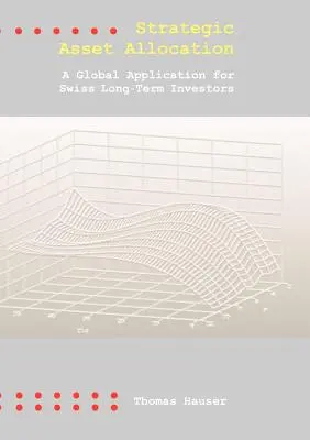 Asset allocation strategica: Un'applicazione globale per gli investitori svizzeri a lungo termine - Strategic Asset Allocation: A Global Application for Swiss Long-Term Investors