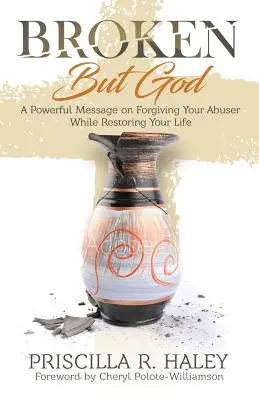 Spezzato ma da Dio: Un potente messaggio su come perdonare chi ha abusato di te e ripristinare la tua vita - Broken But God: A Powerful Message on Forgiving Your Abuser While Restoring Your Life