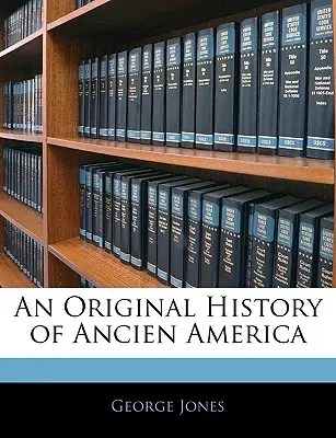 Una storia originale dell'antica America - An Original History of Ancien America