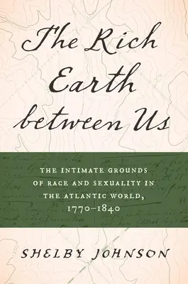 La ricca terra tra noi: Le basi intime della razza e della sessualità nel mondo atlantico, 1770-1840 - The Rich Earth Between Us: The Intimate Grounds of Race and Sexuality in the Atlantic World, 1770-1840