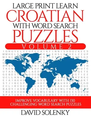 Imparare il croato con i puzzle per la ricerca delle parole Volume 2: imparare il vocabolario della lingua croata con 130 impegnativi puzzle bilingue per la ricerca delle parole. - Large Print Learn Croatian with Word Search Puzzles Volume 2: Learn Croatian Language Vocabulary with 130 Challenging Bilingual Word Find Puzzles for
