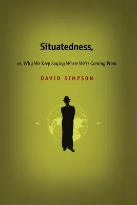 Situatedness, o perché continuiamo a dire da dove veniamo - Situatedness, or, Why We Keep Saying Where We re Coming From