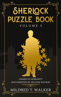 Libro degli enigmi di Sherlock (volume 5): I crimini di Moriarty documentati dal dottor John Watson - Sherlock Puzzle Book (Volume 5): Crimes Of Moriarty Documented By Dr John Watson