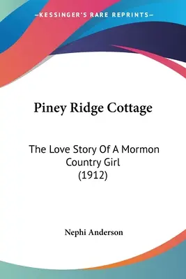Piney Ridge Cottage: La storia d'amore di una ragazza di campagna mormone (1912) - Piney Ridge Cottage: The Love Story Of A Mormon Country Girl (1912)